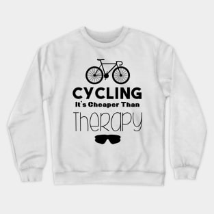 cycling it's cheaper than therapy Crewneck Sweatshirt